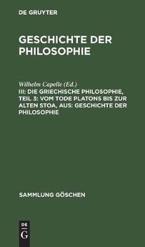 Cover image for Die Griechische Philosophie, Teil 3: Vom Tode Platons Bis Zur Alten Stoa, Aus: Geschichte Der Philosophie