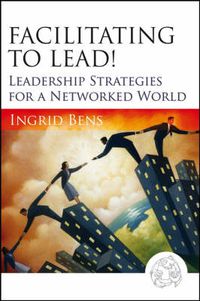 Cover image for Facilitating to Lead!: Leadership Strategies for a Networked World