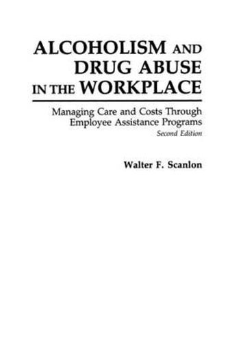 Cover image for Alcoholism and Drug Abuse in the Workplace: Managing Care and Costs Through Employee Assistance Programs, 2nd Edition