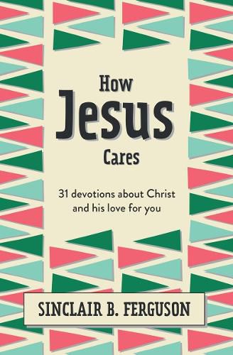 Cover image for How Jesus Cares: 31 Devotions about Christ and his love for you