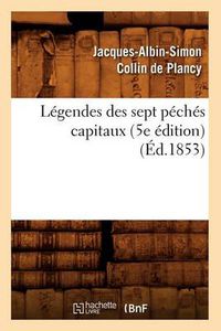 Cover image for Legendes Des Sept Peches Capitaux (5e Edition) (Ed.1853)