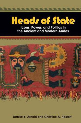 Cover image for Heads of State: Icons, Power, and Politics in the Ancient and Modern Andes