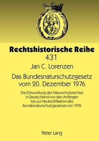 Cover image for Das Bundesnaturschutzgesetz Vom 20. Dezember 1976: Die Entwicklung Des Naturschutzrechtes in Deutschland Von Den Anfaengen Bis Zur Neukodifikation Des Bundesnaturschutzgesetzes Von 1976