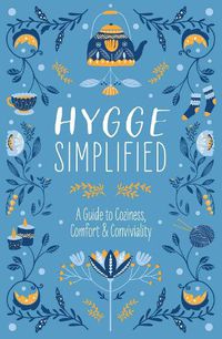 Cover image for Hygge Simplified: A Guide to Scandinavian Coziness, Comfort & Conviviality (Happiness, Self-Help, Danish, Love, Safety, Change, Housewarming Gift)