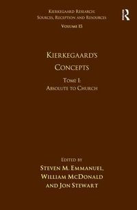 Cover image for Volume 15, Tome I: Kierkegaard's Concepts: Absolute to Church