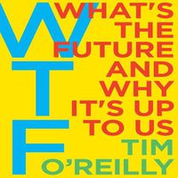 Cover image for Wtf?: What's the Future and Why It's Up to Us