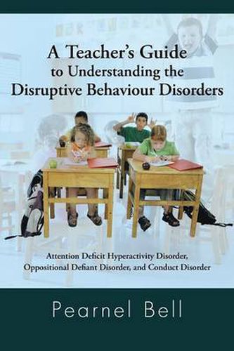 Cover image for A Teacher's Guide to Understanding the Disruptive Behaviour Disorders