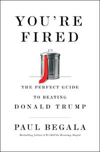 Cover image for You're Fired: The Perfect Guide to Beating Donald Trump