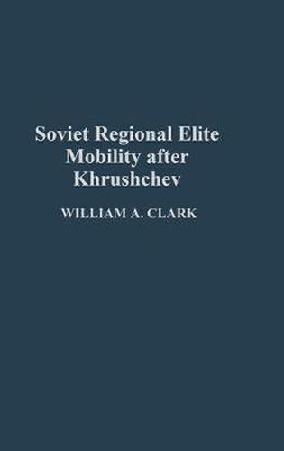 Cover image for Soviet Regional Elite Mobility After Khruschev