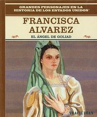 Cover image for Francisca Alvarez: El Angel de Goliad (the Angel of Goliad)