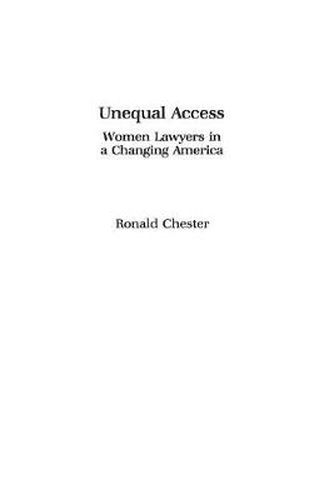 Cover image for Unequal Access: Women Lawyers in a Changing America
