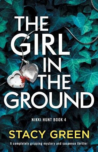 Cover image for The Girl in the Ground: A completely gripping mystery and suspense thriller