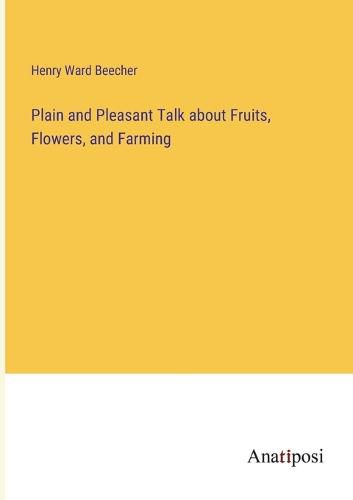 Cover image for Plain and Pleasant Talk about Fruits, Flowers, and Farming