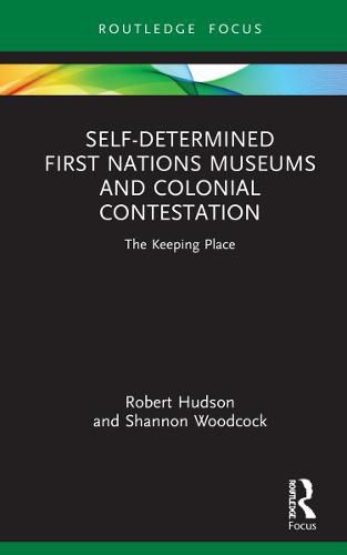 Self-Determined First Nations Museums and Colonial Contestation: The Keeping Place