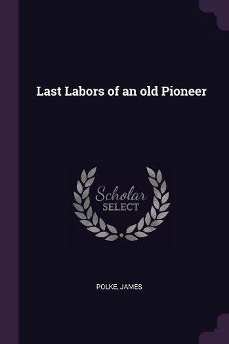 Cover image for Last Labors of an old Pioneer