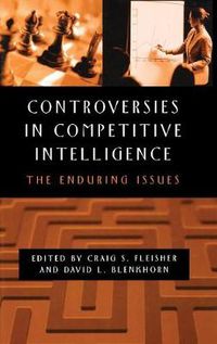 Cover image for Controversies in Competitive Intelligence: The Enduring Issues