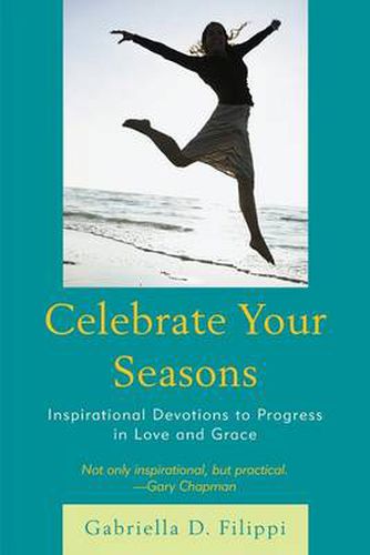 Cover image for Celebrate Your Seasons: Inspirational Devotions to Progress in Love and Grace