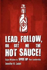 Cover image for Lead, Follow, or Get Me the Hot Sauce! Cajun Wisdom to Spice Up Your Leadership