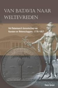 Cover image for Van Batavia naar Weltevreden: Het Bataviaasch Genootschap van Kunsten en Wetenschappen, 1778-1867