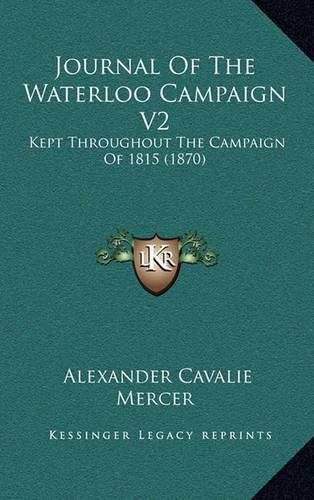 Cover image for Journal of the Waterloo Campaign V2: Kept Throughout the Campaign of 1815 (1870)