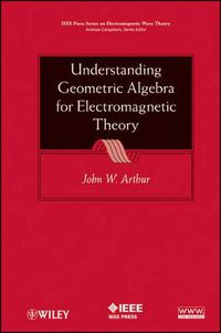 Cover image for Understanding Geometric Algebra for Electromagnetic Theory