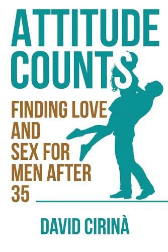 Cover image for Attitude Counts: Finding Love and Sex for Men after 35