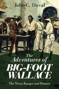 Cover image for The Adventures of Big-Foot Wallace: The Texas Ranger and Hunter