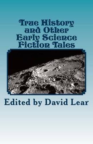 Cover image for True History and Other Early Science Fiction Tales