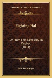 Cover image for Fighting Hal: Or from Fort Necessity to Quebec (1894)