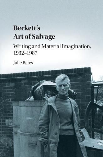 Beckett's Art of Salvage: Writing and Material Imagination, 1932-1987