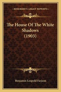 Cover image for The House of the White Shadows (1903)