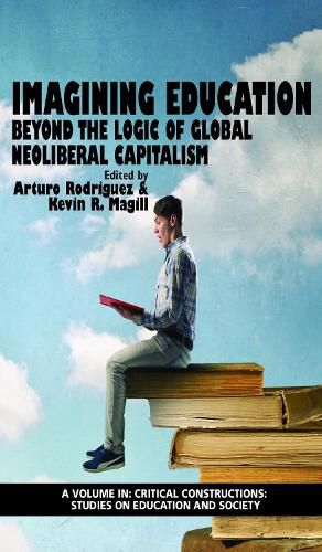 Cover image for Imagining Education: Beyond the Logic of Global Neoliberal Capitalism