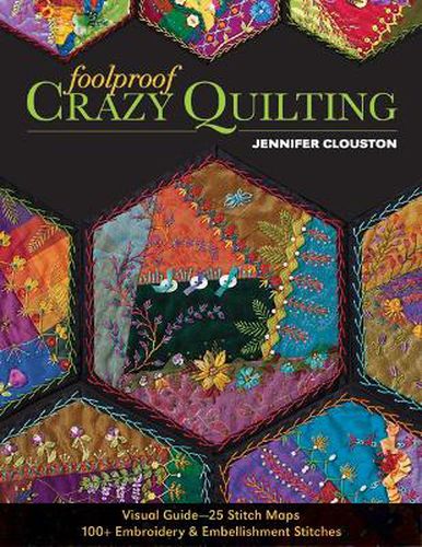 Cover image for Foolproof Crazy Quilting: Visual Guide-25 Stitch Maps * 100+ Embroidery & Embellishment Stitches