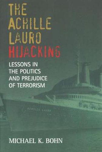 Cover image for The Achille Lauro  Hijacking: Lessons in the Politics and Prejudice of Terrorism