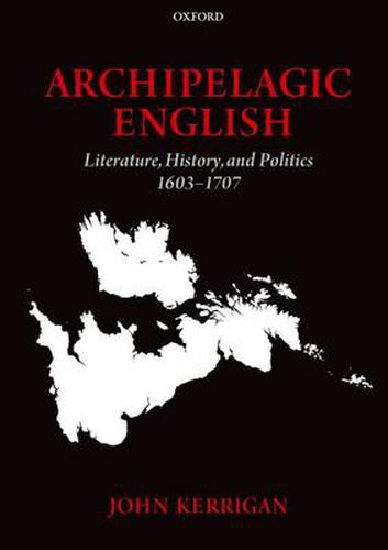 Cover image for Archipelagic English: Literature, History, and Politics 1603-1707