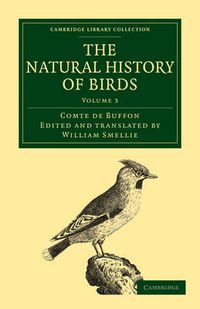 Cover image for The Natural History of Birds: From the French of the Count de Buffon; Illustrated with Engravings, and a Preface, Notes, and Additions, by the Translator