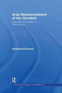 Cover image for Arab Representations of the Occident: East-West encounters in Arabic fiction