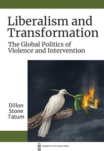 Cover image for Liberalism and Transformation: The Global Politics of Violence and Intervention