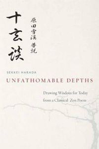 Cover image for Unfathomable Depths: Drawing Wisdom for Today from a Classical Zen Poem