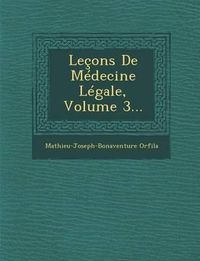 Cover image for Lecons de Medecine Legale, Volume 3...