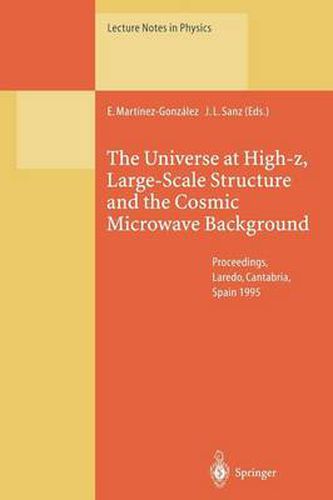 Cover image for The Universe at High-z, Large-Scale Structure and the Cosmic Microwave Background: Proceedings of an Advanced Summer School Held at Laredo, Cantabria, Spain, 4-8 September 1995