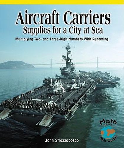 Cover image for Aircraft Carriers: Supplies for a City at Sea: Multiplying Multidigit Numbers with Regrouping