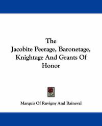 Cover image for The Jacobite Peerage, Baronetage, Knightage and Grants of Honor