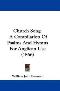 Cover image for Church Song: A Compilation Of Psalms And Hymns For Anglican Use (1866)