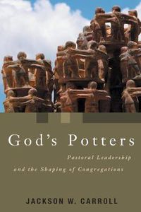 Cover image for God's Potters: Pastoral Leadership and the Shaping of Congregations