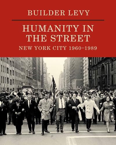 Builder Levy: Humanity in the Streets: New York City 1960s-1989s