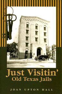 Cover image for Just Visitin': Old Texas Jails