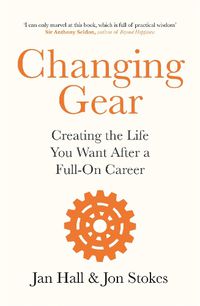 Cover image for Changing Gear: Creating the Life You Want After a Full On Career