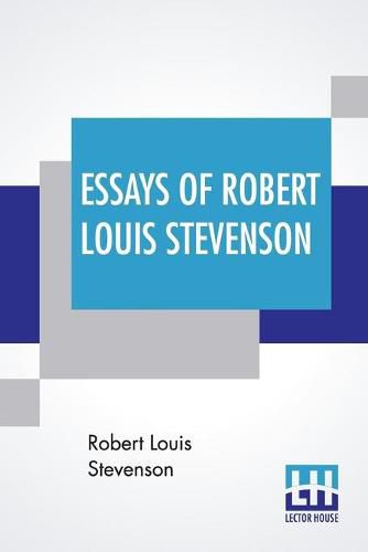 Essays Of Robert Louis Stevenson: Selected And Edited With An Introduction And Notes By William Lyon Phelps