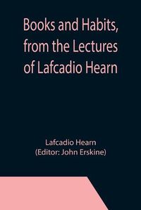 Cover image for Books and Habits, from the Lectures of Lafcadio Hearn